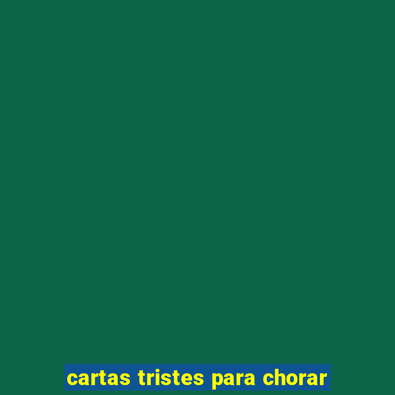 cartas tristes para chorar