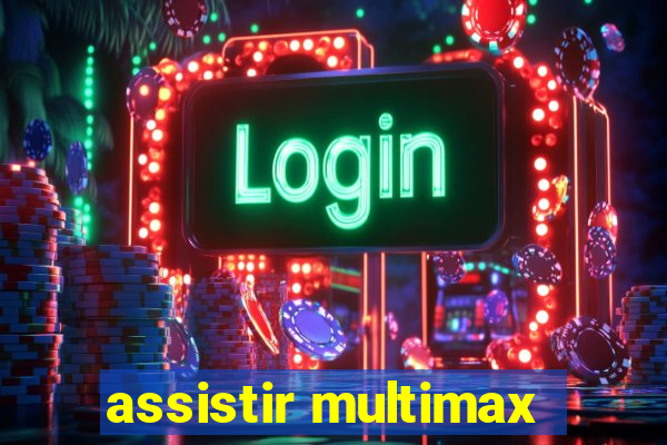 assistir multimax