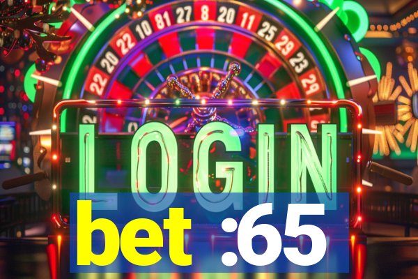 bet :65