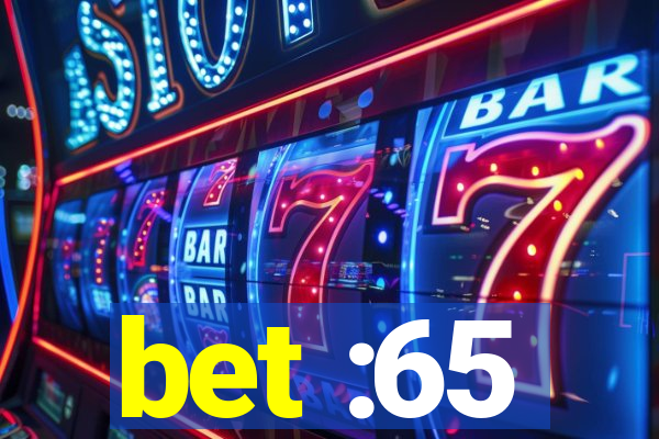 bet :65