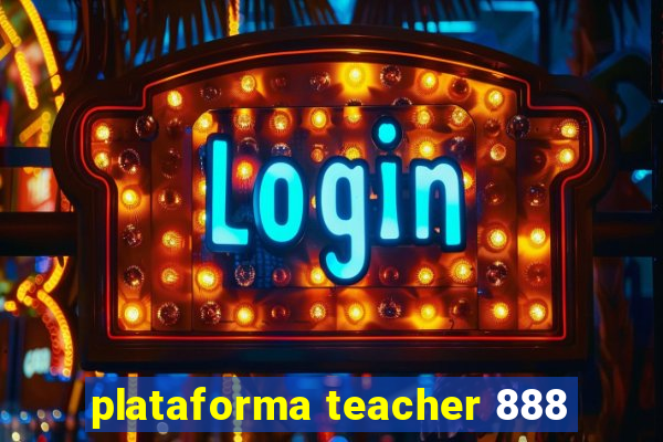 plataforma teacher 888