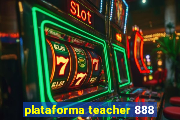 plataforma teacher 888