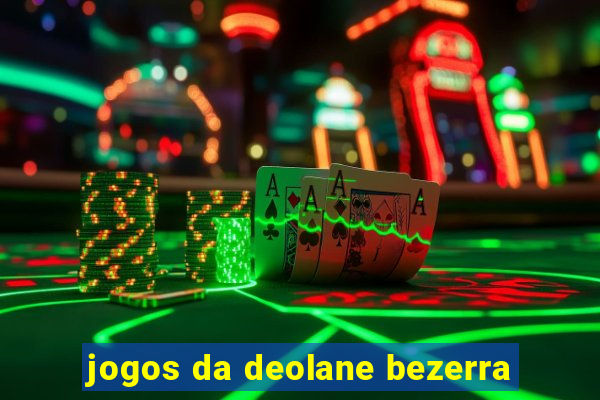 jogos da deolane bezerra