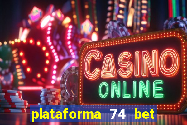 plataforma 74 bet 茅 confi谩vel