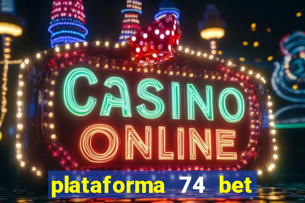 plataforma 74 bet 茅 confi谩vel