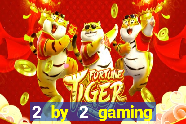 2 by 2 gaming online casino sites