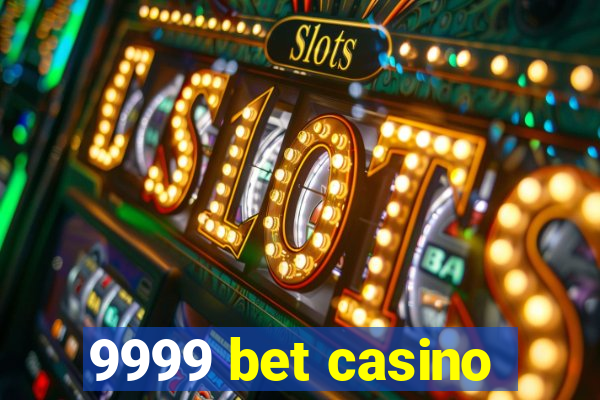 9999 bet casino