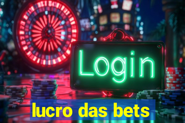 lucro das bets