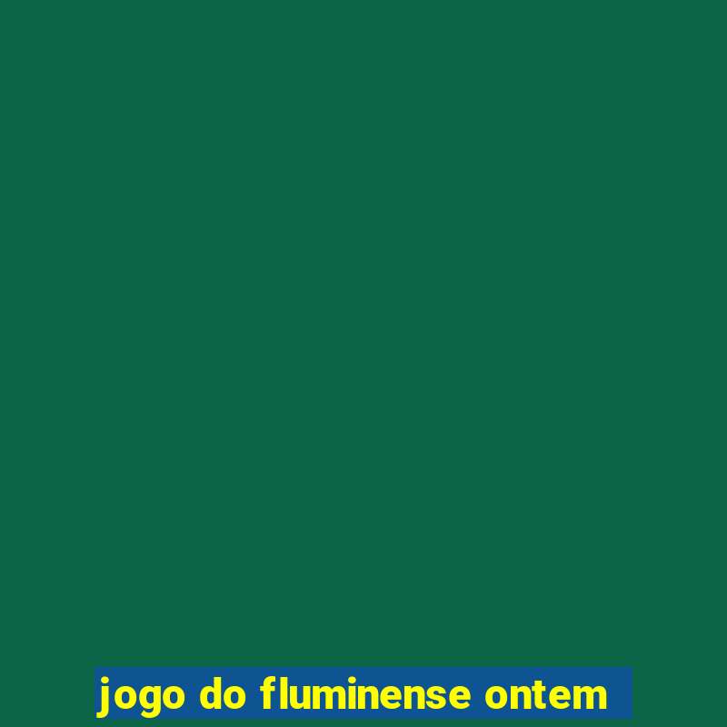 jogo do fluminense ontem