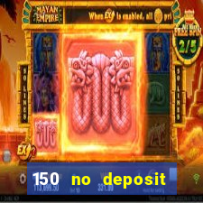 150 no deposit bonus codes captain jack casino