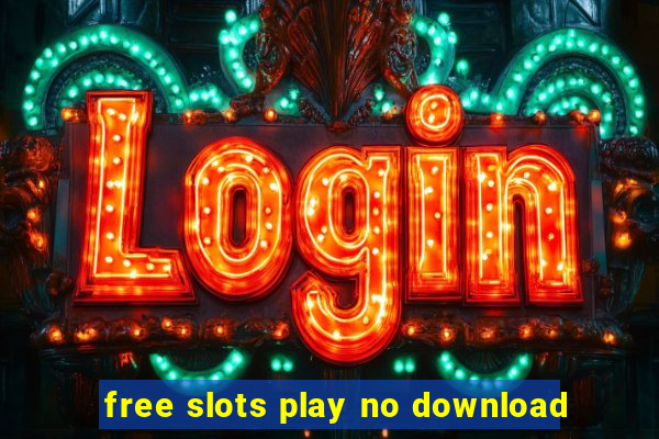 free slots play no download