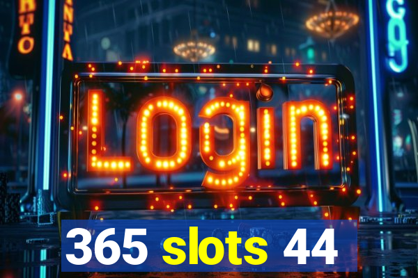 365 slots 44