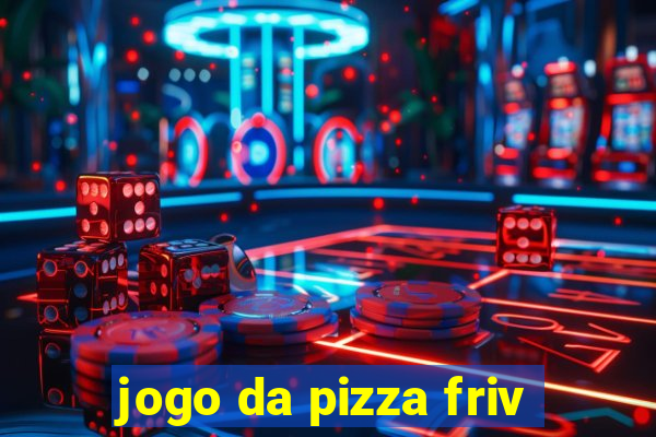 jogo da pizza friv