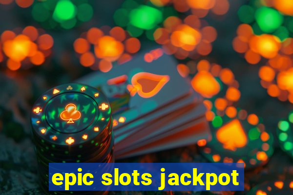 epic slots jackpot