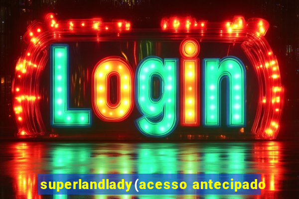 superlandlady(acesso antecipado