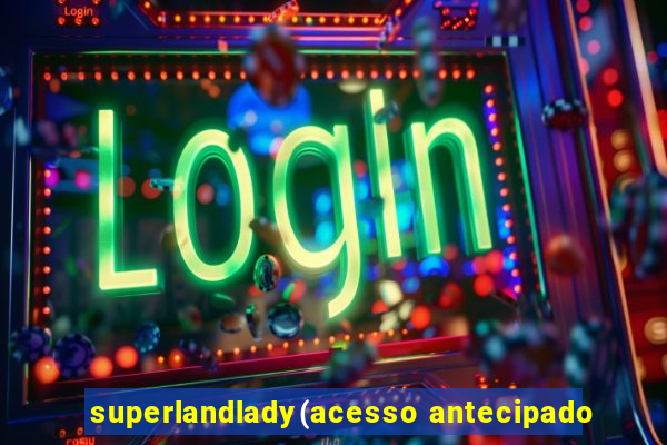 superlandlady(acesso antecipado