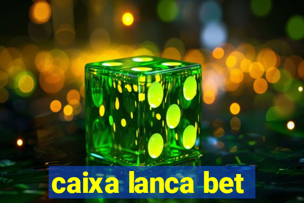 caixa lanca bet