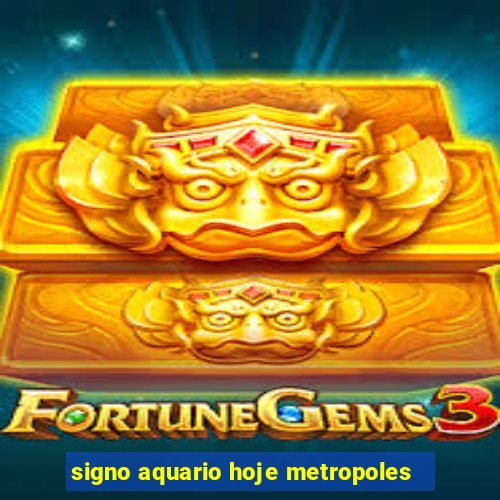 signo aquario hoje metropoles