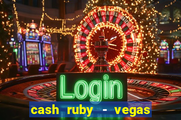 cash ruby - vegas slots casino