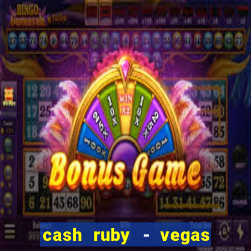 cash ruby - vegas slots casino