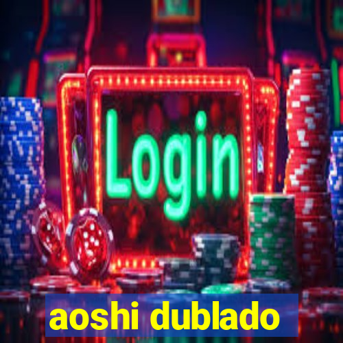 aoshi dublado