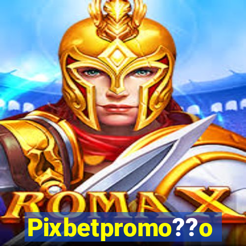 Pixbetpromo??o