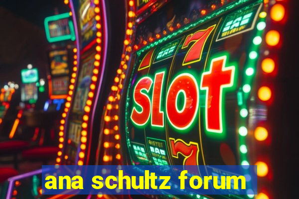 ana schultz forum