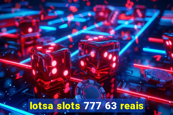 lotsa slots 777 63 reais