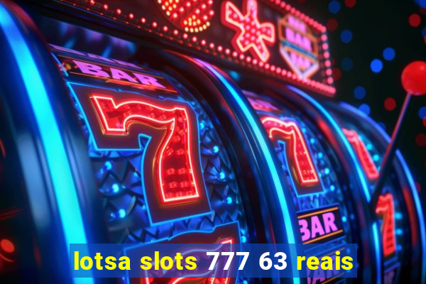 lotsa slots 777 63 reais