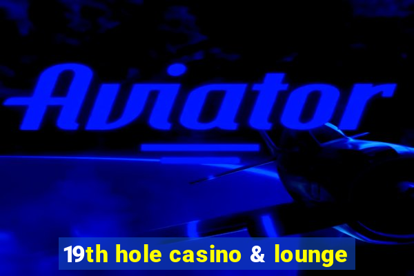 19th hole casino & lounge