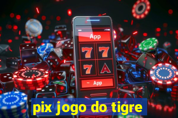 pix jogo do tigre