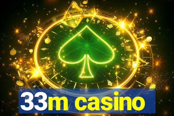 33m casino