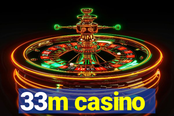 33m casino