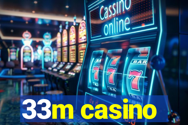 33m casino