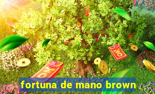 fortuna de mano brown