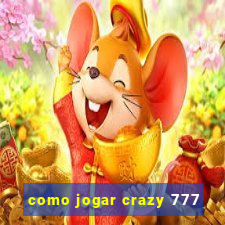 como jogar crazy 777