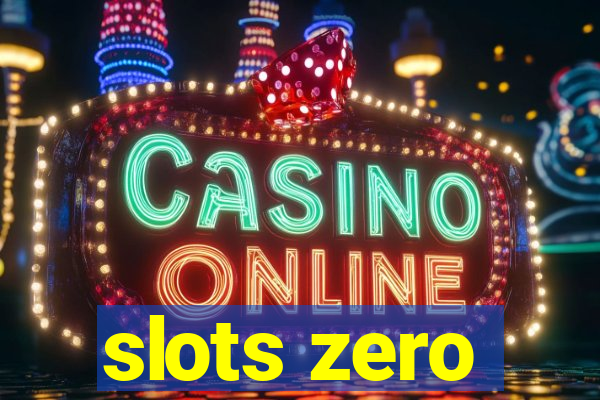 slots zero