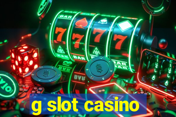 g slot casino