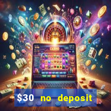 $30 no deposit bonus casino