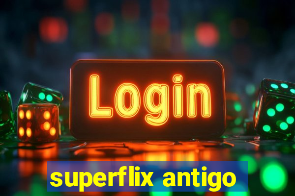 superflix antigo