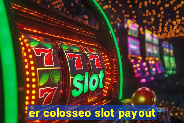 er colosseo slot payout