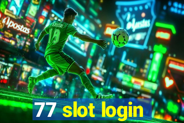 77 slot login