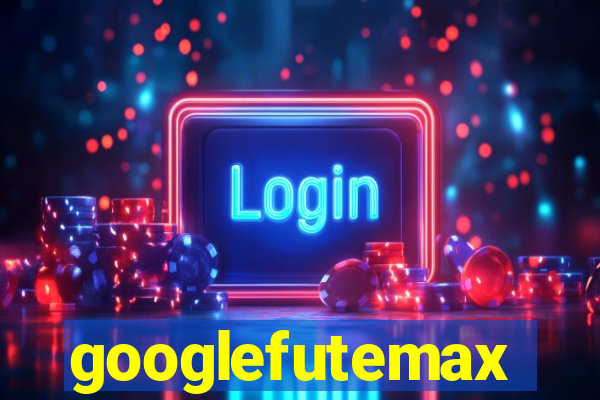 googlefutemax