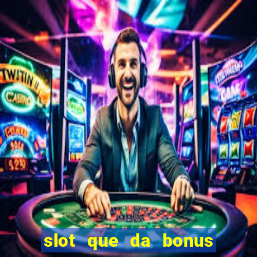 slot que da bonus no cadastro