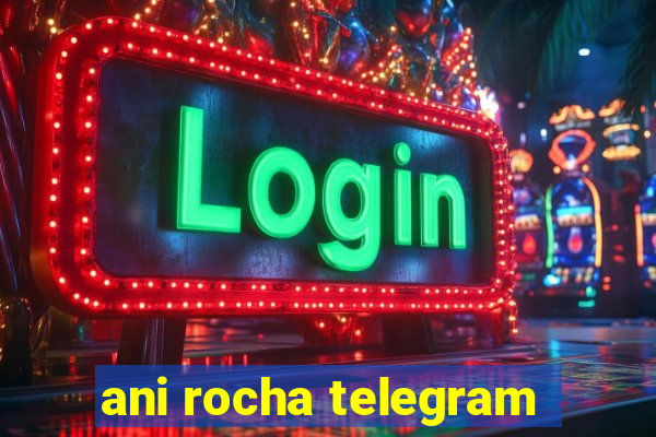 ani rocha telegram