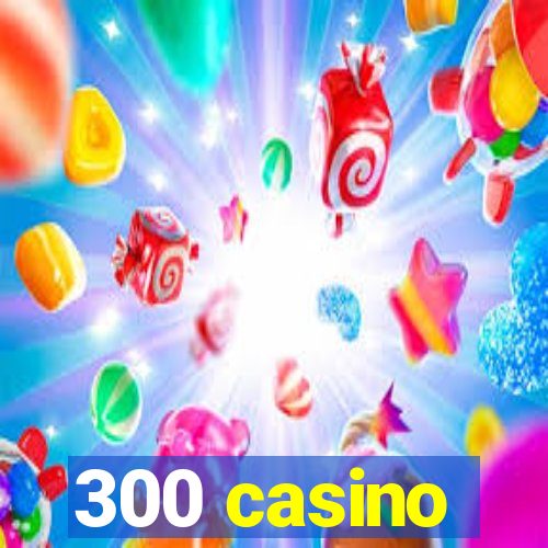 300 casino