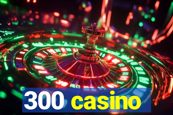 300 casino