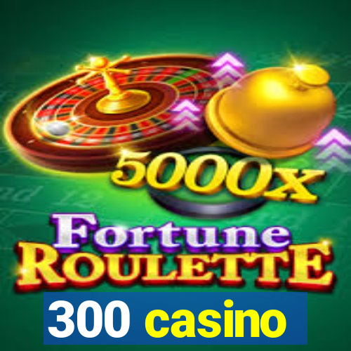 300 casino