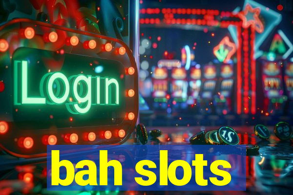 bah slots