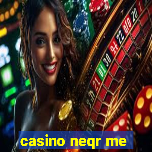 casino neqr me